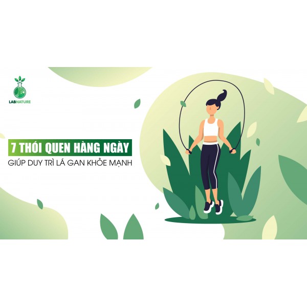 7 Thói quen hàng ngày giúp duy trì lá gan khỏe mạnh ngăn ngừa bệnh tật